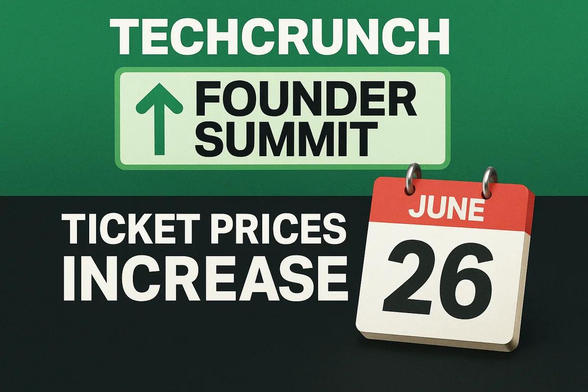 TechCrunch Founder Summit: מחירי הכרטיסים יעלו אחרי 26 ביוני לקראת הכנס בבוסטון