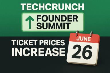 TechCrunch Founder Summit: מחירי הכרטיסים יעלו אחרי 26 ביוני לקראת הכנס בבוסטון